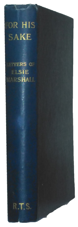 Elsie Marshall [1869-1895], 'For His Sake'. A Record of a Life consecrated to God and devoted to China.