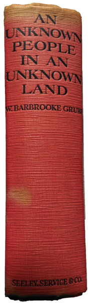 Wilfrid Barbrooke Grubb [1865-1930], An Unknown People in an Unknown Land. An Account of the Life and Customs of the Lengua Indians of the Paraguayan Chaco, With Adventures and Experiences During Twenty Years' Pioneering and Exploration Amongst Them