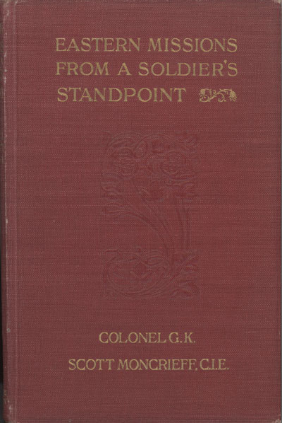 Colonel G.K. Scott Moncrieff, CEI [1885-1924], Eastern Missions from A Soldier's Standpoint