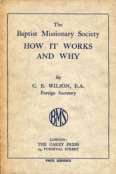 Charles Edward Wilson [1871-1956], The Baptist Missionary Society. How it Works and Why