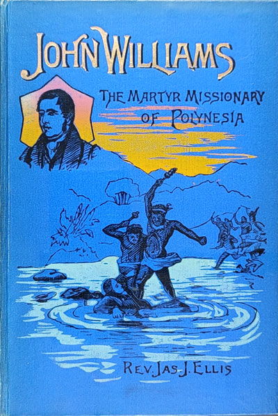 James Joseph Ellis [1853-1924?], John Williams. The Martyr Missionary of Polynesia